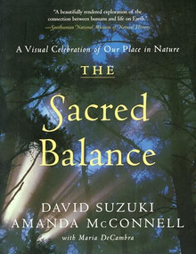 The Sacred Balance (A Visual Celebration of Our Place in Nature) by David Suzuki, 9781553650652