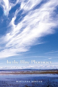 In the Blue Pharmacy (Essays on Poetry and Other Transformations) by Marianne Boruch, 9781595340115