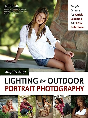 Step-by-Step Lighting for Outdoor Portrait Photography (Simple Lessons for Quick Learning and Easy Reference) by Jeff Smith, 9781608957033
