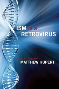 Ism Is A Retrovirus by Matthew Hupert, 9780984070084