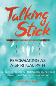 Talking Stick (Peacemaking as a Spiritual Path) by Stephan V. Beyer, 9781591432579