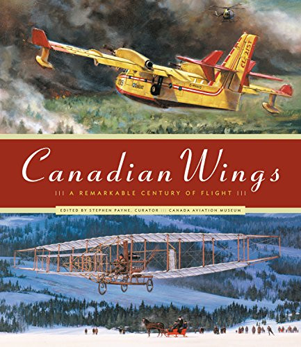 Canadian Wings (A Remarkable Century of Flight) by Stephen Payne, 9781553654964