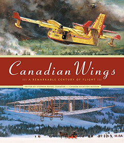 Canadian Wings (A Remarkable Century of Flight) by Stephen Payne, 9781553654964