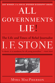 "All Governments Lie" (The Life and Times of Rebel Journalist I. F. Stone) by Myra MacPherson, 9781416556794