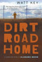 Dirt Road Home (A Novel) by Watt Key, 9780312674359