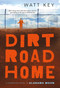 Dirt Road Home (A Novel) by Watt Key, 9780312674359
