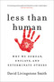 Less Than Human (Why We Demean, Enslave, and Exterminate Others) by David Livingstone Smith, 9781250003836