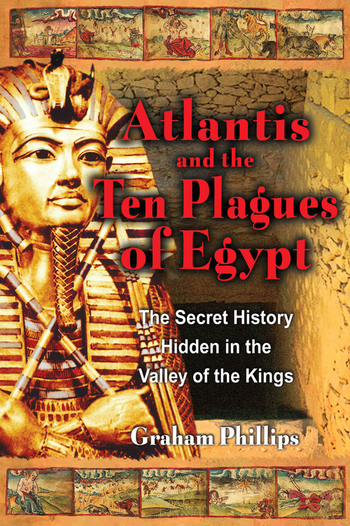 Atlantis and the Ten Plagues of Egypt (The Secret History Hidden in the Valley of the Kings) by Graham Phillips, 9781591430094