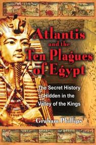 Atlantis and the Ten Plagues of Egypt (The Secret History Hidden in the Valley of the Kings) by Graham Phillips, 9781591430094