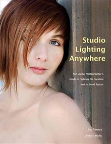 Studio Lighting Anywhere (The Digital Photographer's Guide to Lighting on Location and in Small Spaces) by Joe Farace, 9781608952984