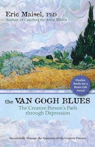 The Van Gogh Blues (The Creative Persons Path Through Depression) by Eric Maisel, 9781577316046
