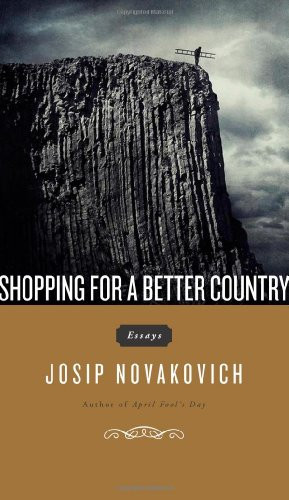 Shopping for a Better Country by Josip Novakovich, 9781936873067