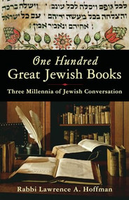 One Hundred Great Jewish Books (Three Millennia of Jewish Conversation) by Rabbi Lawrence A. Hoffman, 9781933346311