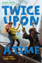Twice Upon a Time by James Riley, 9781416995968