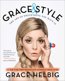 Grace & Style (The Art of Pretending You Have It) by Grace Helbig, 9781501120589