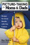 Picture-Taking for Moms & Dads (Recipes for Great Results with Any Camera) by Ron Nichols, 9781584280514