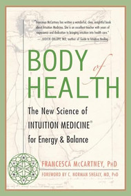 Body of Health (The New Science of Intuition Medicine for Energy and Balance) by Francesca McCartney, C. Norman Shealy, 9781577314882