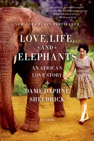 Love, Life, and Elephants (An African Love Story) by Daphne Sheldrick, 9781250033376