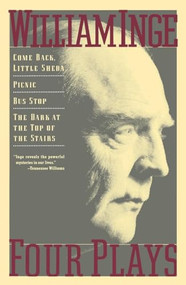 Four Plays (Come Back Little Sheba; Picnic; Bus Stop; The Dark at the Top of the Stairs) by William Inge, 9780802132093