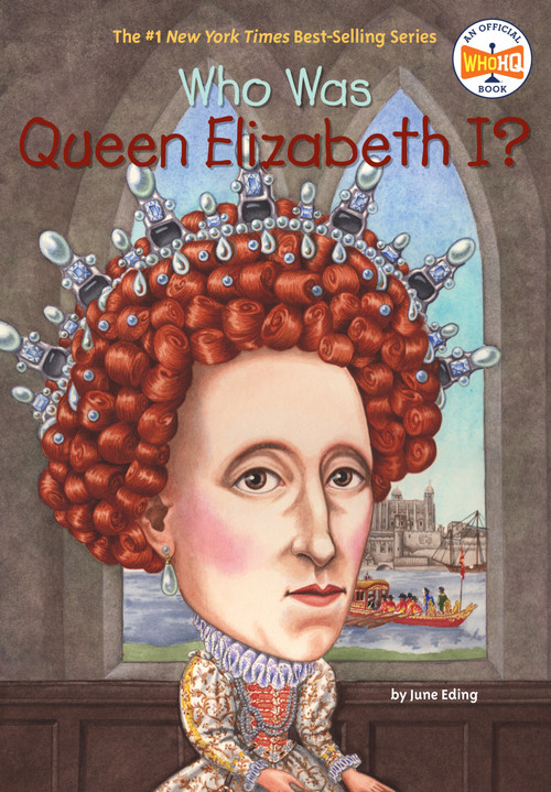 Who Was Queen Elizabeth I? by June Eding, Who HQ, Nancy Harrison, 9780448448398