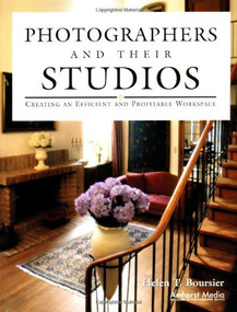 Photographers and Their Studios (Creating an Efficient and Profitable Workspace) by Helen T Boursier, 9781584280477