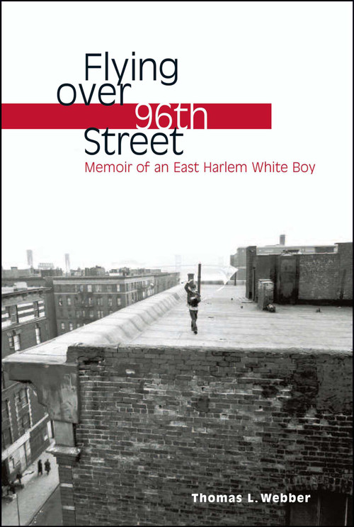 Flying over 96th Street (Memoir of an East Harlem White Boy) by Thomas L. Webber, 9781416569657