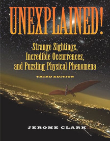 Unexplained! (Strange Sightings, Incredible Occurrences, and Puzzling Physical Phenomena) by Jerome Clark, 9781578593446