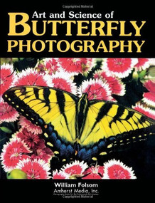 Art and Science of Butterfly Photography by William Folsom, 9781584280194