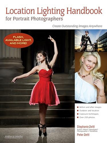 Location Lighting Handbook for Portrait Photographers (Create Outstanding Images Anywhere) by Stephanie Zettl, Peter Zettl, 9781608955947