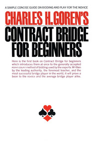 Contract Bridge for Beginners (A Simple Concise Guide on Bidding and Play for the Novice) by Charles Goren, 9780671210526
