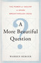 A More Beautiful Question (The Power of Inquiry to Spark Breakthrough Ideas) by Warren Berger, 9781620401453