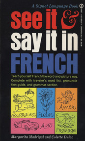 See It and Say It in French (A Beginner's Guide to Learning French the Word-and-Picture Way) by Margarita Madrigal, Colette Dulac, 9780451163479