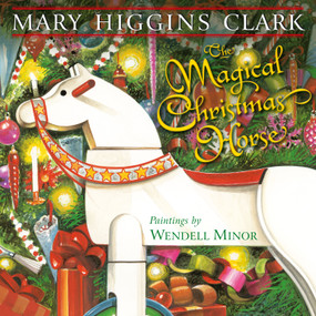 The Magical Christmas Horse by Mary Higgins Clark, Wendell Minor, 9781416994787