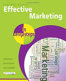 Effective Marketing in easy steps (Packed with Tips to Become an Excellent Marketer) by Catriona MacKay, 9781840784268