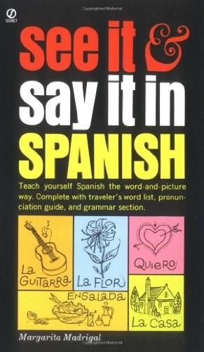 See It and Say It in Spanish (A Beginner's Guide to Learning Spanish the Word-and-Picture Way) by Margarita Madrigal, 9780451168375