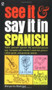See It and Say It in Spanish (A Beginner's Guide to Learning Spanish the Word-and-Picture Way) by Margarita Madrigal, 9780451168375