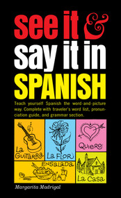 See It and Say It in Spanish (A Beginner's Guide to Learning Spanish the Word-and-Picture Way) by Margarita Madrigal, 9780451168375