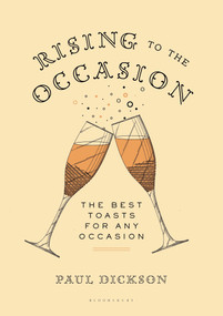 Rising to the Occasion (The Best Toasts for Any Celebration) by Paul Dickson, 9781620406632