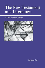 The New Testament and Literature (A Guide to Literary Patterns) by Stephen Cox, 9780812695915