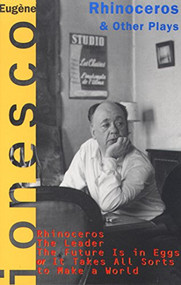 Rhinoceros and Other Plays (Includes: The Leader; The Future Is in Eggs; It Takes All Kinds to Make a World) by Eugene Ionesco, 9780802130983