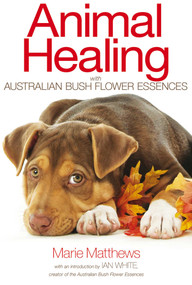 Animal Healing with Australian Bush Flower Essences by Marie Matthews, 9781844096107