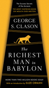 The Richest Man in Babylon (The Success Secrets of the Ancients--the Most Inspiring Book on Wealth Ever Written) by George S. Clason, Suze Orman, 9780451205360