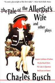 The Tale of the Allergist's Wife and Other Plays by Charles Busch, 9780802137852