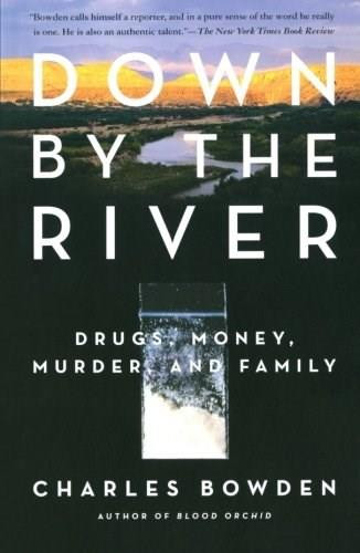 Down by the River (Drugs, Money, Murder, and Family) by Charles Bowden, 9780743244572