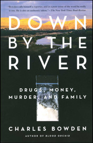 Down by the River (Drugs, Money, Murder, and Family) by Charles Bowden, 9780743244572