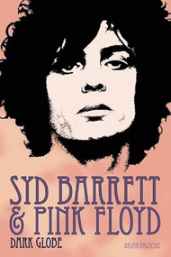 Syd Barrett and Pink Floyd (Dark Globe) by Julian Palacios, 9780859654319