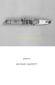 You Must Remember This (Poems) by Michael Bazzett, 9781571314741