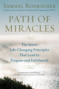 Path of Miracles (The Seven Life-Changing Principles that Lead to Purpose andFulfillment) by Samuel Rodriguez, Jim Wallis, 9780451228833