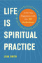 Life Is Spiritual Practice (Achieving Happiness with the Ten Perfections) by Jean Smith, 9781614291572