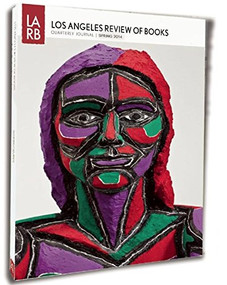 Los Angeles Review of Books Quarterly Journal Spring 2014 by Tom Lutz, 9781940660028